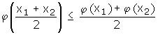 phi((x1+x2)/2) kleiner-gleich (phi(x1)+phi(x2))/2