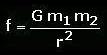 f=G.m1.m2/(r hoch 2) (Newton)
