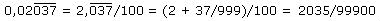 0,02037 (Periode nach 2.Stelle) = 2,037 (Periode) /100= (2 + 37/999)/100 = 2035/99900