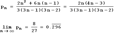 pn = 2n(4n-3) / 3(3n-1)(3n-2) mit Grenzwert 8/27